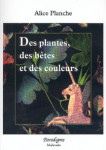 DES PLANTES, DES BÊTES ET DES COULEURS - Alice PLANCHE