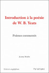 Introduction à la poésie de W.B. Yeats : poèmes commentés - Joanny MOULIN