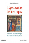 L'Espace et le temps dans la dramaturgie médiévale française - Pascale DUMONT