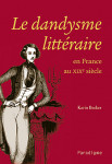 LE DANDYSME LITTÉRAIRE EN FRANCE AU XIXe SIÈCLE - Karin BECKER