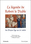 La légende de Robert le Diable du Moyen Age au XXe siècle - Laurence MATHEY-MAILLE, Huguette LEGROS