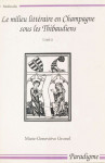 Le milieu littéraire en Champagne sous les Thibaudiens, Vol. 2 - Marie-Genevièvre GROSSEL