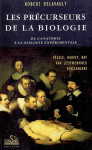 LES PRÉCURSEURS DE LA BIOLOGIE, de l’anatomie à la biologie expérimentale - Robert DELAVAULT