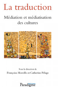 LA TRADUCTION, Médiation et médiatisation des cultures - Françoise MORCILLO, Catherine PÉLAGE