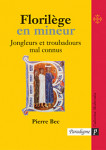 ebook FLORILEGE EN MINEUR, JONGLEURS ET TROUBADOURS MAL CONNUS  - Pierre BEC