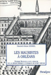 Les Mauristes à Orléans : Bonne-Nouvelle et l'essor de la bibliothèque publique au XVIIIe siècle - Odon HUREL
