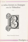 Le milieu littéraire en Champagne sous les Thibaudiens, Vol. 1 - Marie Geneviève GROSSEL