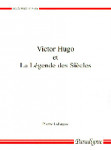 Victor Hugo et La légende des siècles : de la publication des Contemplations à l'abandon de La fin de Satan (avril 1856-avril 1860) - Pierre LAFORGUE