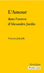 L'amour dans l'œuvre d'Alexandre Jardin - Vincent JADOULLE