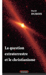 La question extraterrestre et le christianisme - David DUBOIS