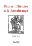 Penser l'histoire à la Renaissance - Philippe Desan