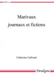 MARIVAUX, JOURNAUX ET FICTIONS  - Catherine GALLOUËT