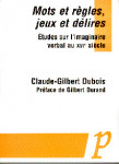 Mots et règles, jeux et délires : étude sur l'imaginaire verbal au XVIe siècle -  Claude-Gilbert Dubois