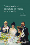 GASTRONOMIE ET LITTÉRATURE EN FRANCE AU XIXe SIÈCLE Ebook- Karin BECKER